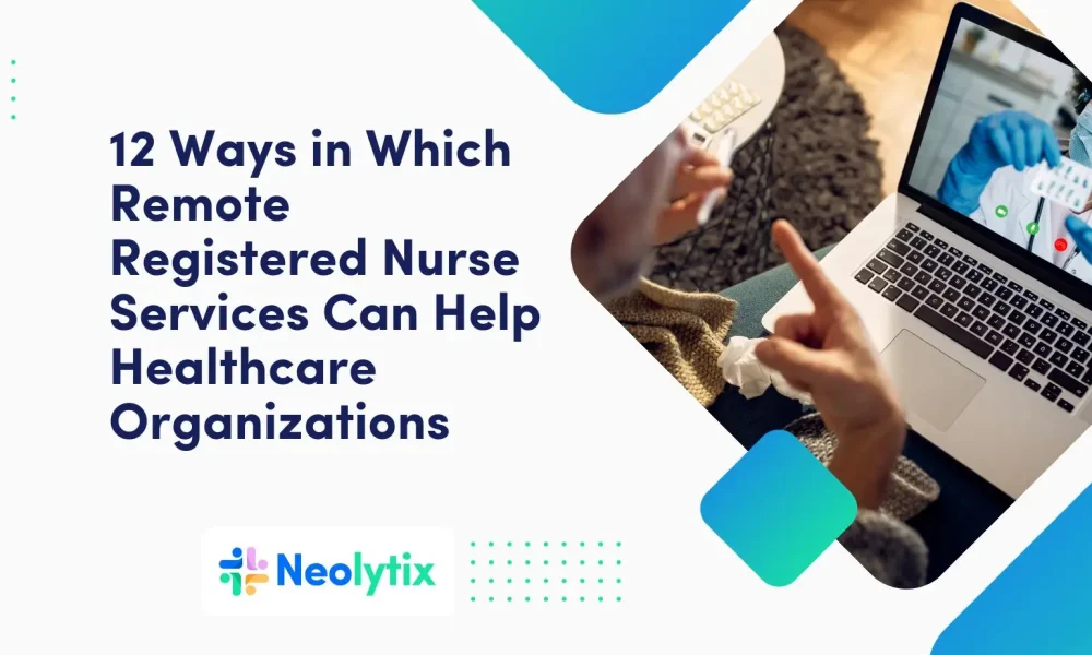 12 Ways in Which Remote Registered Nurse Services Can Help Healthcare Organizations 1