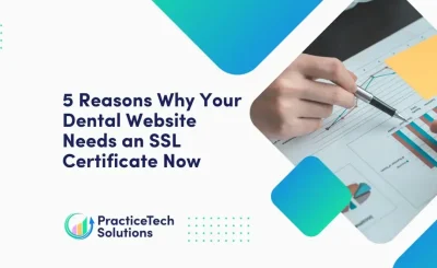 5 Reasons Why Your Dental Website Needs an SSL Certificate Now