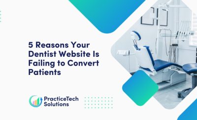 5 Reasons Your Dentist Website Is Failing to Convert Patients