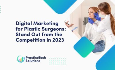 Digital Marketing for Plastic Surgeons Stand Out from the Competition in 2023
