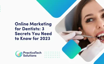 Online Marketing For Dentists 3 Secrets You Need To Know For 2023