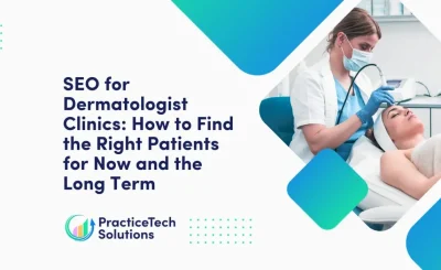 SEO for Dermatologist clinics How to find the right patients for now and the long term
